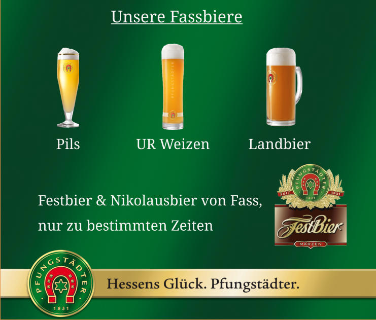 Unsere Fassbiere Pils UR Weizen Festbier & Nikolausbier von Fass, nur zu bestimmten Zeiten  Landbier